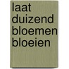 Laat duizend bloemen bloeien door A. van Witteloostuijn
