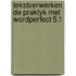Tekstverwerken de praktyk met wordperfect 5.1