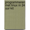 Programmeren met Linux in 24 uur kit door Onbekend