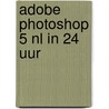Adobe Photoshop 5 NL in 24 uur door C. Rose