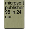 Microsoft Publisher 98 in 24 uur by N. Snell