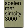 Spelen met SimCity 3000 by R. DeMaria