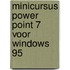 Minicursus Power Point 7 voor Windows 95