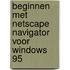 Beginnen met Netscape Navigator voor Windows 95
