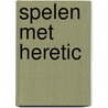 Spelen met Heretic by E. Dille