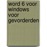 Word 6 voor Windows voor gevorderden by M.J.C.M. Krekels