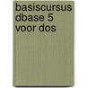 Basiscursus dBASE 5 voor DOS by M.J.C.M. Krekels