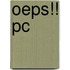 Oeps!! PC