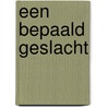 Een bepaald geslacht door Onbekend