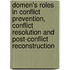 Domen's roles in conflict prevention, conflict resolution and post-conflict reconstruction