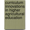 Curriculum innovations in higher agricultural education door A. Wals
