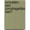 Schulden: een (on)dragelijke last? door T. Serail