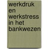 Werkdruk en werkstress in het bankwezen door S. Broersen