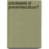 Arbobeleid of preventiecultuur? door S. van der Kamp