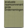 Evaluatie raamconvenant grote ondernemingen door N. Arkesteijn