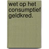 Wet op het consumptief geldkred. door Schoonderbeek