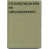 Invoerpreparatie en uitvoerpresent. by Oorschot