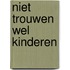 Niet trouwen wel kinderen