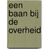 Een baan bij de overheid