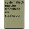 Systematisch register staatsblad en staatscour by Unknown