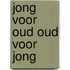 Jong voor oud oud voor jong
