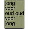 Jong voor oud oud voor jong door Rypma