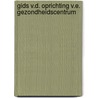 Gids v.d. oprichting v.e. gezondheidscentrum door Onbekend