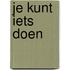 Je kunt iets doen
