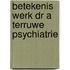 Betekenis werk dr a terruwe psychiatrie