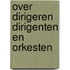 Over dirigeren dirigenten en orkesten