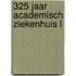 325 jaar academisch ziekenhuis l