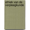 Ethiek van de verpleegkunde by Kerckhoffs