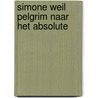 Simone weil pelgrim naar het absolute door Hensen