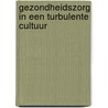 Gezondheidszorg in een turbulente cultuur by J.C.M. Hattinga Verschure