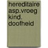Hereditaire asp.vroeg kind. doofheid