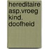 Hereditaire asp.vroeg kind. doofheid