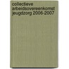 Collectieve Arbeidsovereenkomst Jeugdzorg 2006-2007 by Unknown