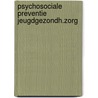 Psychosociale preventie jeugdgezondh.zorg door Alwine de Jong