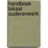 Handboek lokaal ouderenwerk by Unknown