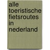 Alle toeristische fietsroutes in nederland door Bas van der Post