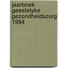 Jaarboek geestelyke gezondheidszorg 1994 by Unknown