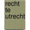 Recht te Utrecht by Unknown