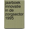 Jaarboek innovatie in de zorgsector 1995 door Onbekend