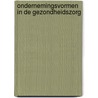 Ondernemingsvormen in de gezondheidszorg door J.E.M. Akveld