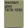 Leerdam glas 1878-1930 door A. van der Kley-Blekxtoon