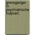 Grensganger in psychiatrische hulpverl.