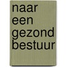 Naar een gezond bestuur door Onbekend