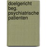 Doelgericht beg. psychiatrische patienten door Gaag