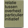Relatie tussen overheid particulier initiatief door Onbekend