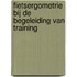 Fietsergometrie bij de begeleiding van training